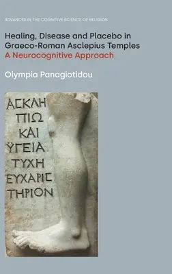 Guarigione, malattia e placebo nei templi di Asclepio greco-romani: Un approccio neurocognitivo - Healing, Disease and Placebo in Graeco-Roman Asclepius Temples: A Neurocognitive Approach