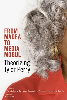 Da Madea a magnate dei media: teorizzazione di Tyler Perry - From Madea to Media Mogul: Theorizing Tyler Perry