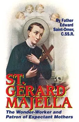 San Gerardo Majella: L'Operatore delle Meraviglie e Patrono delle Madri in Attesa - St. Gerard Majella: The Wonder-Worker and Patron of Expectant Mothers