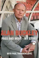 Alan Buckley: Passa e muoviti - La mia storia - Alan Buckley: Pass and Move - My Story