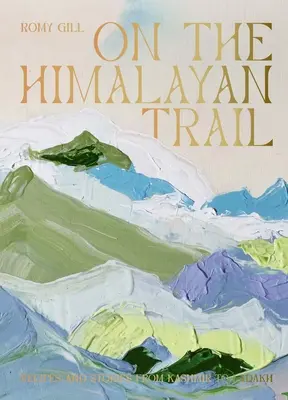 Sul sentiero dell'Himalaya: Ricette e storie dal Kashmir al Ladakh - On the Himalayan Trail: Recipes and Stories from Kashmir to Ladakh