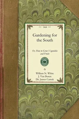 Giardinaggio per il Sud: Ovvero, come coltivare ortaggi e frutta - Gardening for the South: Or, How to Grow Vegetables and Fruits