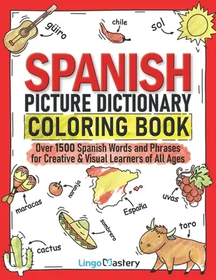Dizionario illustrato spagnolo da colorare: Oltre 1500 parole e frasi spagnole per studenti creativi e visivi di tutte le età - Spanish Picture Dictionary Coloring Book: Over 1500 Spanish Words and Phrases for Creative & Visual Learners of All Ages