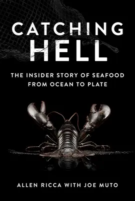 Catturare l'inferno: La storia da insider dei frutti di mare dall'oceano al piatto - Catching Hell: The Insider Story of Seafood from Ocean to Plate