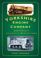 Yorkshire Engine Company - Il costruttore di locomotive di Sheffield - Yorkshire Engine Company - Sheffield's Locomotive Manufacturer