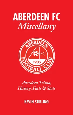 Miscellanea sull'Aberdeen FC: Curiosità, storia, fatti e statistiche dell'Aberdeen - Aberdeen FC Miscellany: Aberdeen Trivia, History, Facts & STATS