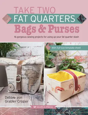 Prendi due quarti di grasso: Borse e borsette: 16 splendidi progetti di cucito che utilizzano solo due quarti di tessuto grassi - Take Two Fat Quarters: Bags & Purses: 16 Gorgeous Sewing Projects That Use Just Two Fat Quarters of Fabric