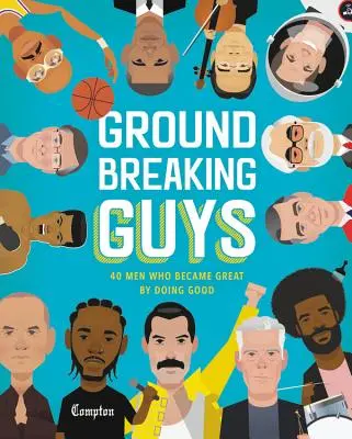 Ragazzi rivoluzionari: 40 uomini che sono diventati grandi facendo del bene - Groundbreaking Guys: 40 Men Who Became Great by Doing Good