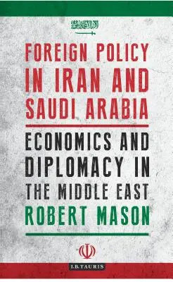 Politica estera in Iran e Arabia Saudita: Economia e diplomazia in Medio Oriente - Foreign Policy in Iran and Saudi Arabia: Economics and Diplomacy in the Middle East