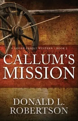 La missione di Callum: Un western della famiglia Logan - Libro 3 - Callum's Mission: A Logan Family Western - Book 3