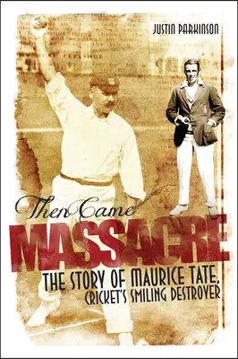 Poi venne il massacro: La straordinaria storia dell'inglese Maurice Tate - Then Came Massacre: The Extraordinary Story of England's Maurice Tate