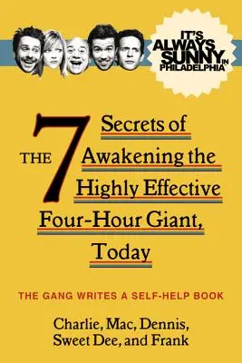 C'è sempre il sole a Philadelphia: I 7 segreti per risvegliare il gigante delle quattro ore altamente efficace, oggi - It's Always Sunny in Philadelphia: The 7 Secrets of Awakening the Highly Effective Four-Hour Giant, Today