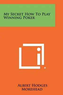 Il mio segreto: come giocare a poker in modo vincente - My Secret How to Play Winning Poker