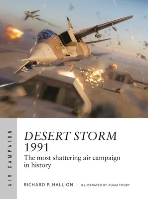 Desert Storm 1991: la campagna aerea più sconvolgente della storia - Desert Storm 1991: The Most Shattering Air Campaign in History