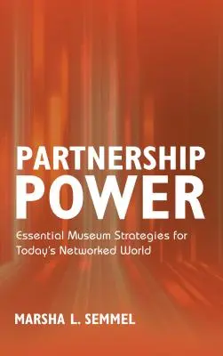 Partnership Power: Strategie museali essenziali per il mondo in rete di oggi - Partnership Power: Essential Museum Strategies for Today's Networked World