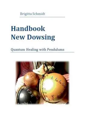 Manuale della nuova radiestesia: Guarigione quantistica con i pendoli - Handbook New Dowsing: Quantum Healing with Pendulums