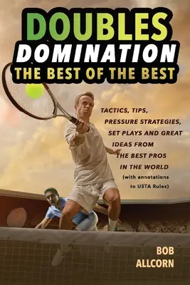 Dominazione del doppio: Il meglio dei migliori consigli, tattiche e strategie - Doubles Domination: The Best of the Best Tips, Tactics and Strategies