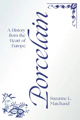 Porcellana: Una storia dal cuore dell'Europa - Porcelain: A History from the Heart of Europe