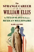 La strana carriera di William Ellis: lo schiavo texano che divenne un milionario messicano - The Strange Career of William Ellis: The Texas Slave Who Became a Mexican Millionaire