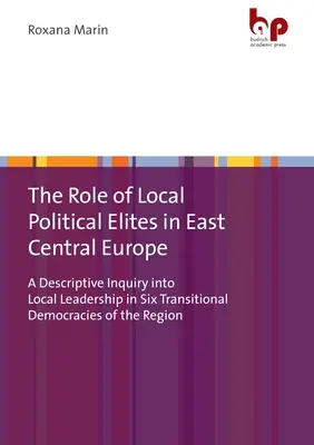 Il ruolo delle élite politiche locali nell'Europa centro-orientale: Un'indagine descrittiva sulla leadership locale in sei democrazie di transizione della regione - The Role of Local Political Elites in East Central Europe: A Descriptive Inquiry Into Local Leadership in Six Transitional Democracies of the Region