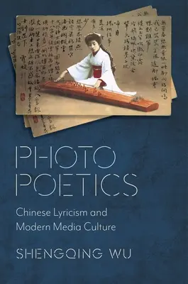 Poetica fotografica: Lirica cinese e cultura mediatica moderna - Photo Poetics: Chinese Lyricism and Modern Media Culture