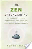 Lo Zen della raccolta fondi: 89 idee senza tempo per rafforzare e sviluppare le relazioni con i donatori - The Zen of Fundraising: 89 Timeless Ideas to Strengthen and Develop Your Donor Relationships