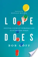 L'amore fa: scoprire una vita segretamente incredibile in un mondo ordinario - Love Does: Discover a Secretly Incredible Life in an Ordinary World