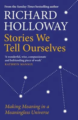 Le storie che ci raccontiamo: Dare un senso a un universo senza senso - Stories We Tell Ourselves: Making Meaning in a Meaningless Universe