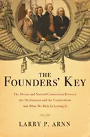La chiave dei fondatori: La connessione divina e naturale tra la Dichiarazione e la Costituzione e ciò che rischiamo perdendola - The Founders' Key: The Divine and Natural Connection Between the Declaration and the Constitution and What We Risk by Losing It