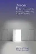 Incontri di confine: Asimmetria e prossimità alle frontiere d'Europa - Border Encounters: Asymmetry and Proximity at Europe's Frontiers