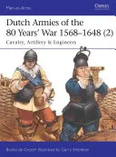 Eserciti olandesi della Guerra degli 80 anni 1568-1648 (2): Cavalleria, Artiglieria e Genio - Dutch Armies of the 80 Years' War 1568-1648 (2): Cavalry, Artillery & Engineers