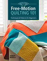 Free-Motion Quilting 101: Tecniche e modelli per principianti - Free-Motion Quilting 101: Techniques & Patterns for Beginners
