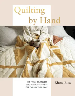 Quilting by Hand: trapunte e accessori moderni realizzati a mano per voi e la vostra casa - Quilting by Hand: Hand-Crafted, Modern Quilts and Accessories for You and Your Home