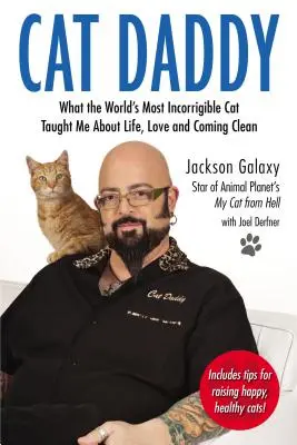 Papà gatto: Ciò che il gatto più incorreggibile del mondo mi ha insegnato sulla vita, l'amore e la disintossicazione - Cat Daddy: What the World's Most Incorrigible Cat Taught Me about Life, Love, and Coming Clean