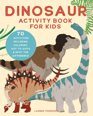 Libro di attività sui dinosauri per bambini: 70 attività tra cui colorare, fare i puntini e individuare le differenze - Dinosaur Activity Book for Kids: 70 Activities Including Coloring, Dot-To-Dots & Spot the Difference