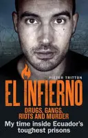 El Infierno: Droga, bande, rivolte e omicidi: Il mio tempo nelle prigioni più dure dell'Ecuador - El Infierno: Drugs, Gangs, Riots and Murder: My Time Inside Ecuador's Toughest Prisons