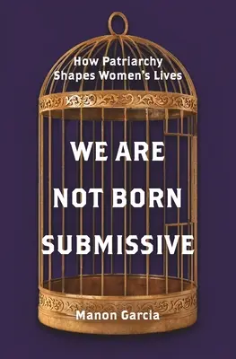 Non siamo nate sottomesse: come il patriarcato plasma la vita delle donne - We Are Not Born Submissive: How Patriarchy Shapes Women's Lives