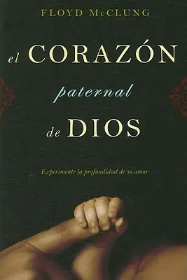 Il Cuore Paterno di Dio: Sperimentare la profondità del suo amore - El Corazon Paternal de Dios: Experimente la Profundidad de su Amor