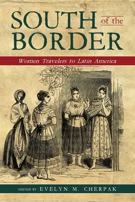 A sud del confine: Donne viaggiatrici in America Latina - South of the Border: Women Travelers to Latin America