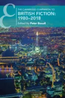 Il Cambridge Companion to British Fiction: 1980-2018 - The Cambridge Companion to British Fiction: 1980-2018