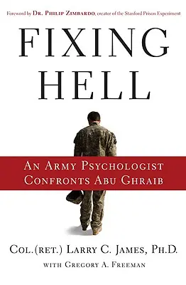 Riparare l'inferno: Uno psicologo dell'esercito affronta Abu Ghraib - Fixing Hell: An Army Psychologist Confronts Abu Ghraib