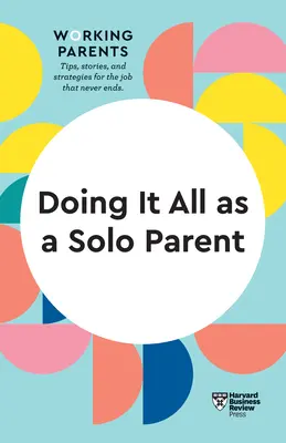 Fare tutto come genitore single (HBR Working Parents Series) - Doing It All as a Solo Parent (HBR Working Parents Series)