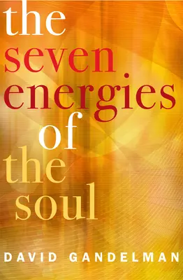 Le 7 energie dell'anima: risveglia il tuo creatore interiore, guaritore, guerriero, amante, artista, esploratore e maestro - The 7 Energies of the Soul: Awaken Your Inner Creator, Healer, Warrior, Lover, Artist, Explorer, and Master