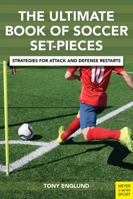 Il libro definitivo dei calci piazzati: Strategie per le ripartenze in attacco e in difesa - The Ultimate Book of Soccer Set-Pieces: Strategies for Attack and Defense Restarts