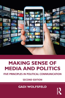 Dare un senso ai media e alla politica: Cinque principi nella comunicazione politica - Making Sense of Media and Politics: Five Principles in Political Communication