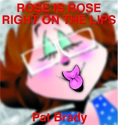 Rose Is Rose Right on the Lips: una raccolta di Rose Is Rose - Rose Is Rose Right on the Lips: A Rose Is Rose Collection