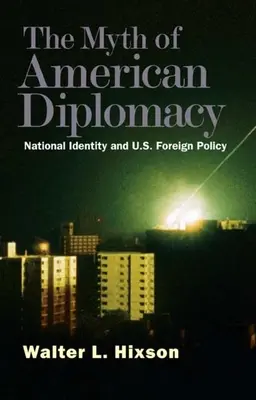 Il mito della diplomazia americana: Identità nazionale e politica estera statunitense - Myth of American Diplomacy: National Identity and U.S. Foreign Policy
