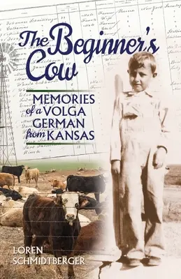 La mucca del principiante: Ricordi di un tedesco del Volga del Kansas - The Beginner's Cow: Memories of a Volga German from Kansas