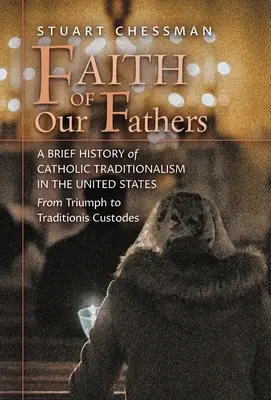 La fede dei nostri padri: Breve storia del tradizionalismo cattolico negli Stati Uniti, dal trionfo alla Traditionis Custodes - Faith of Our Fathers: A Brief History of Catholic Traditionalism in the United States, from Triumph to Traditionis Custodes