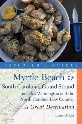 Guida dell'esploratore Myrtle Beach e il Grand Strand della Carolina del Sud: Una grande destinazione: Include Wilmington e la Low Country della Carolina del Nord - Explorer's Guide Myrtle Beach & South Carolina's Grand Strand: A Great Destination: Includes Wilmington and the North Carolina Low Country